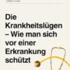 Die Krankheitslügen– Wie man sich vor einer Erkrankung schützt