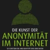 Die Kunst der Anonymität im Internet