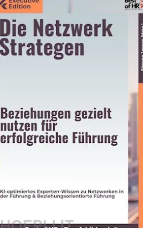 Die Netzwerkstrategen – Beziehungen gezielt nutzen für erfolgreiche Führung