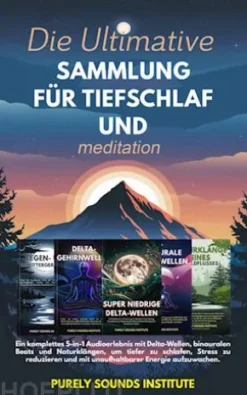 Die Ultimative Sammlung für Tiefschlaf und Meditation: Ein komplettes 5-in-1 Audioerlebnis mit Delta-Wellen, binauralen Beats und Naturklängen, um tiefer zu schlafen, Stress zu reduzieren und mit unaufhaltbarer Energie aufzuwachen