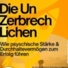 Die Unzerbrechlichen – Wie psyschische Stärke & Durchhaltevermögen zum Erfolg führen