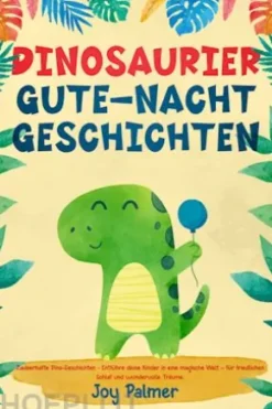 Dinosaurier-Gute-Nacht-Geschichten: Zauberhafte Dino-Geschichten - Entführe deine Kinder in eine magische Welt – für friedlichen Schlaf und wundervolle Träume.