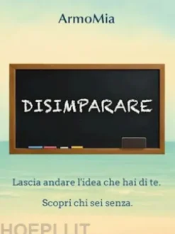 DISIMPARARE Viaggio di ritorno a ciò che autenticamente siamo