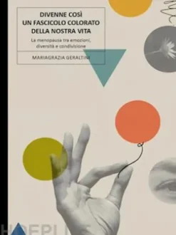 Divenne così un fascicolo colorato della nostra vita. La menopausa tra emozioni, diversità e condivisione.
