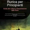 Divinazione Runica per Principianti: Guida alla Lettura e Interpretazione delle Rune