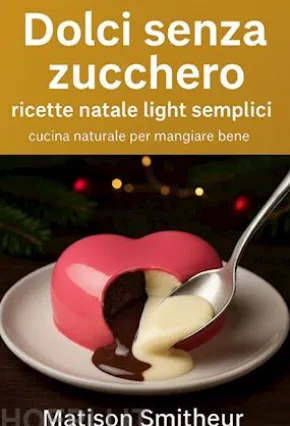 Dolci senza zucchero ricette natale light semplici cucina naturale per mangiare bene