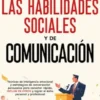 Domina las habilidades sociales y de comunicación: Técnicas de inteligencia emocional y estrategias de conversación persuasiva para conectar rápido, influir en otros y lograr el éxito personal y profesional