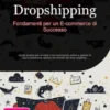 Dropshipping: Fondamenti per un E-commerce di Successo