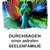 Durchsagen einer astralen Seelenfamilie