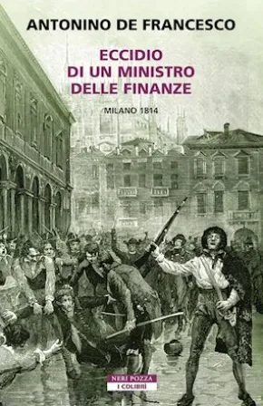 Eccidio di un ministro delle finanze. Milano 1814