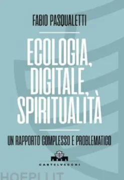 Ecologia, digitale, spiritualità. Un rapporto complesso e problematico
