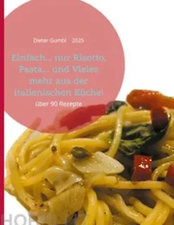 Einfach... nur Risotto, Pasta... und Vieles mehr aus der italienischen Küche!