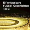 Elf unfassbare Fußball-Geschichten - Teil 3