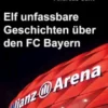 Elf unfassbare Geschichten über den FC Bayern