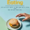 Emotional Eating: How Anyone Can Quickly Identify & Manage Triggers (Step-by-step Guide to End Your Battle With Food and Satisfy Your Soul)