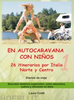 EN AUTOCARAVANA CON NIÑOS - Volumen 1 - 26 itinerarios por Italia Norte y Centro