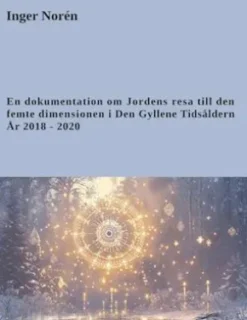 En dokumentation om Jordens resa till den femte dimensionen i Den Gyllene Tidsåldern. År 2018 - 2020