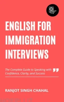 English for Immigration Interviews: The Complete Guide to Speaking with Confidence, Clarity, and Success