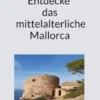 Entdecke das mittelalterliche Mallorca