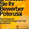 Entfesseln Sie Ihr Bewerber-Potenzial – Überzeugende Verkaufsstrategien für Top-Kandidaten