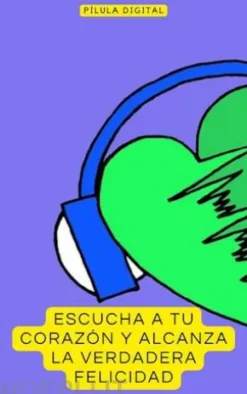 Escucha A Tu Corazón Y Alcanza La Verdadera Felicidad