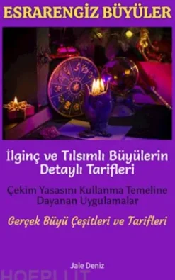 ESRARENGIZ BÜYÜLER Ilginç ve Tilsimli Büyülerin Detayli Tarifleri | Çekim Yasasini Kullanma Temeline Dayanan Uygulamalar