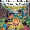 Essentiell Überlebenstechniken für die Natur für Kinder