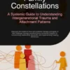 Family Constellations: A Systemic Guide to Understanding Intergenerational Trauma and Attachment Patterns