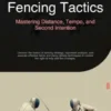 Fencing Tactics: Mastering Distance, Tempo, and Second Intention