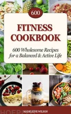 Fitness Cookbook: 600 Wholesome Recipes for a Balanced and Active Life
