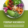 FODMAP Kochbuch: 600 einfache und leckere Rezepte für eine beschwerdefreie Verdauung – Genussvoll Kochen mit der Low-FODMAP-Diät für mehr Wohlbefinden und weniger Reizdarm-Beschwerden
