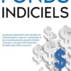 Fonds indiciels: Guide pour débutants afin de bâtir sa richesse grâce à des ETF diversifiés et des investissements passifs à faible coût pour une sécurité financière durable sans effort excessif.