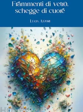 Frammenti di vetro, schegge di cuore