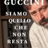 Francesco Guccini. Siamo quello che non resta