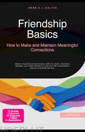 Friendship Basics: How to Make and Maintain Meaningful Connections