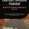 Garden Wildlife Habitat: Attracting & Protecting Hedgehogs in the Yard