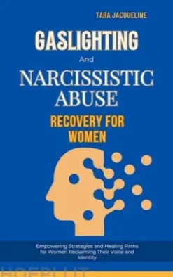 Gaslighting and Narcissistic Abuse Recovery for Women