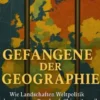 Gefangene der Geographie Wie Landschaften Weltpolitik bestimmen – Russland, China, Amerika und die neuen Machtspiele