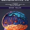 Generative Ai: A Comprehensive Guide to Innovative Ai Models (A Step-by-step Understanding of Fundamental Concepts With Practical Applications)