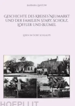 Geschichte des Kreises Neumarkt und der Familien Stary, Scholz, Löffler und Blümel