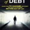 Get Out of Debt: At the Same Time Get Rich and Stay Rich Forever (Learn How to Manage the Money You Have to Maximize Getting Out of Debt)