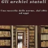 Gli archivi statali Una raccolta delle norme, dal 1861 ad oggi