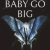 Go big baby go big