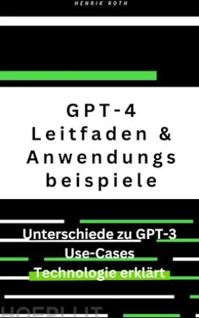 GPT-4: Ein umfassender Leitfaden mit Unterschieden zu GPT-3 und Anwendungsbeispielen