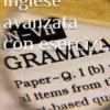 Grammatica inglese avanzata con esercizi