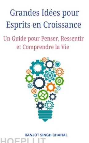 Grandes Idées pour Esprits en Croissance : Un Guide pour Penser, Ressentir et Comprendre la Vie
