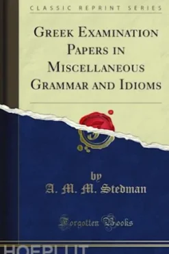 Greek Examination Papers in Miscellaneous Grammar and Idioms