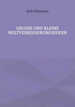 Große und kleine Weltverbesserungsideen