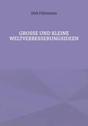 Große und kleine Weltverbesserungsideen