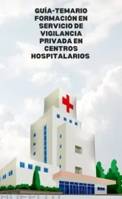 Guía-Temario formación en servicio de vigilancia privada en centros hospitalarios